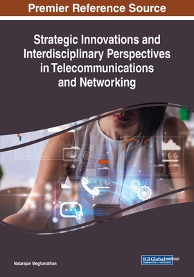 Strategic Innovations and Interdisciplinary Perspectives in Telecommunications and Networking - Meghanathan, Natarajan (Editor)