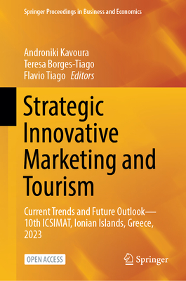 Strategic Innovative Marketing and Tourism: Current Trends and Future Outlook-10th ICSIMAT, Ionian Islands, Greece, 2023 - Kavoura, Androniki (Editor), and Borges-Tiago, Teresa (Editor), and Tiago, Flavio (Editor)