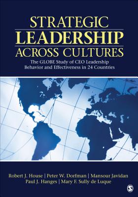 Strategic Leadership Across Cultures: The Globe Study of CEO Leadership Behavior and Effectiveness in 24 Countries - House, Robert J, and Dorfman, Peter W, and Javidan, Mansour