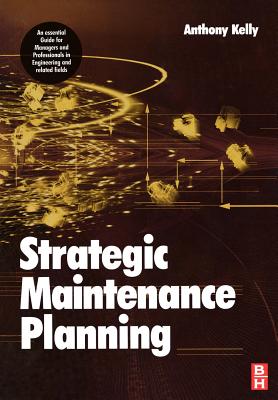 Strategic Maintenance Planning - Kelly, Anthony, Professor