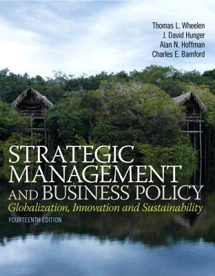 Strategic Management and Business Policy: Globalization, Innovation and Sustainablility - Wheelen, Thomas L, and Hunger, J David, and Hoffman, Alan N