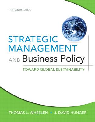 Strategic Management and Business Policy: Toward Global Sustainability: United States Edition - Wheelen, Thomas L., and Hunger, J. David