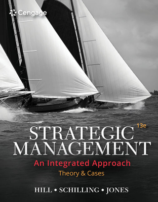 Strategic Management: Theory & Cases: An Integrated Approach - Hill, Charles, and Schilling, Melissa, and Jones, Gareth