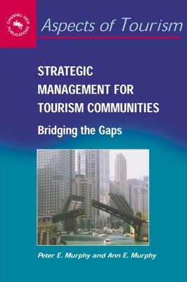 Strategic Management Tourism Communitihb: Bridging the Gaps - Murphy, Peter E, and Murphy, Ann E