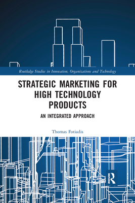 Strategic Marketing for High Technology Products: An Integrated Approach - Fotiadis, Thomas