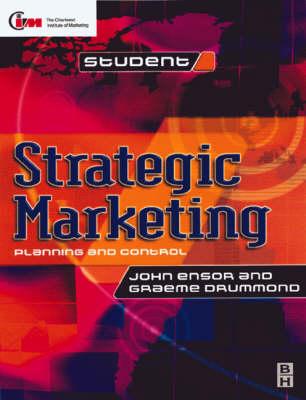 Strategic Marketing Planning and Control: Planning and Control - Drummond, Graeme, and Ensor, John