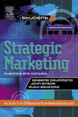 Strategic Marketing: Planning and Control - Drummond, Graeme, and Ensor, John, and Ashford, Ruth