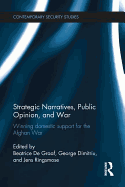 Strategic Narratives, Public Opinion and War: Winning domestic support for the Afghan War