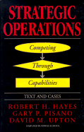 Strategic Operations - Hayes, Robert H, and Upton, David M, and Pisano, Gary P