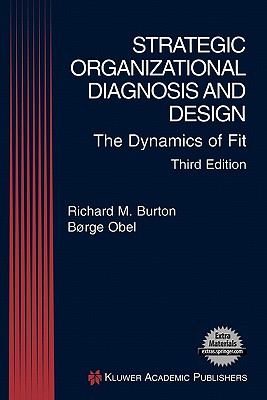 Strategic Organizational Diagnosis and Design: The Dynamics of Fit - Burton, Richard M, and Obel, Borge