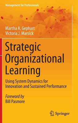 Strategic Organizational Learning: Using System Dynamics for Innovation and Sustained Performance - Gephart, Martha A, and Marsick, Victoria J