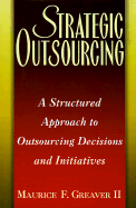 Strategic Outsourcing: A Structured Approach to Outsourcing Decisions and Initiatives