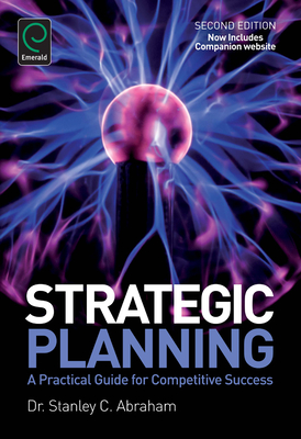 Strategic Planning: A Practical Guide for Competitive Success - Abraham, Stanley Charles (Editor)