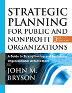 Strategic Planning for Public and Nonprofit Organizations: A Guide to Strengthening and Sustaining Organizational Achievement