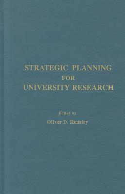 Strategic Planning for University Research - Hensley, Oliver D (Editor)