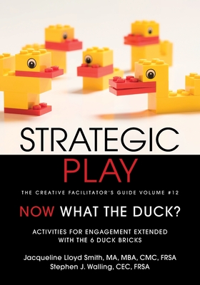 Strategic Play: The Creative Facilitator's Guide Volume #12 - Lloyd Smith, Jacqueline, and Walling, Stephen James, and Brittain (Editor)