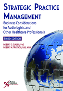 Strategic Practice Management: Business Considerations for Audiologists and Other Healthcare Professionals, Third Edition