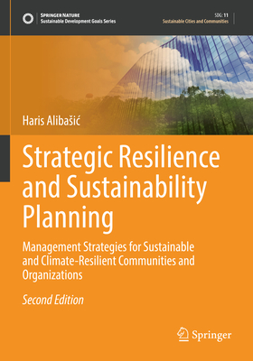 Strategic Resilience and Sustainability Planning: Management Strategies for Sustainable and Climate-Resilient Communities and Organizations - Alibasic, Haris
