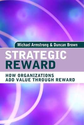 Strategic Reward: Making It Happen - Armstrong, Michael, and Brown, Duncan