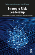 Strategic Risk Leadership: Engaging a World of Risk, Uncertainty, and the Unknown