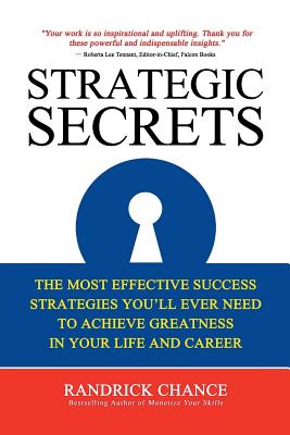 Strategic Secrets: The Most Effective Success Strategies You'll Ever Need to Achieve Greatness in Your Life and Career - Chance, Randrick