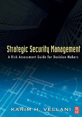 Strategic Security Management: A Risk Assessment Guide for Decision Makers - Vellani, Karim