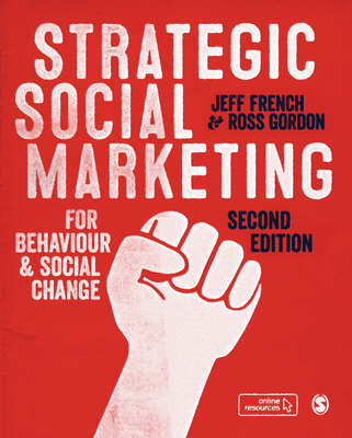 Strategic Social Marketing: For Behaviour and Social Change - French, Jeff, and Gordon, Ross