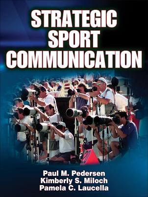 Strategic Sport Communication - Pedersen, Paul, and Miloch, Kimberly S, and Laucella, Pamela