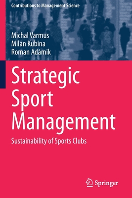 Strategic Sport Management: Sustainability of Sports Clubs - Varmus, Michal, and Kubina, Milan, and Admik, Roman