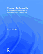 Strategic Sustainability: A Natural Environmental Lens on Organizations and Management