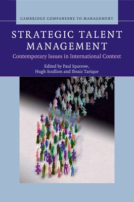 Strategic Talent Management: Contemporary Issues in International Context - Sparrow, Paul (Editor), and Scullion, Hugh (Editor), and Tarique, Ibraiz (Editor)