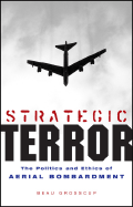 Strategic Terror: The Politics and Ethics of Aerial Bombardment