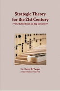 Strategic Theory for the 21st Century: The Little Book on Big Strategy - R. Yarger, Harry