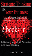 Strategic Thinking in Your Buisness 2 books in 1: Use thought systems to improve your buisness - Buisness and welth attraction - System Thinking
