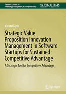 Strategic Value Proposition Innovation Management in Software Startups for Sustained Competitive Advantage: A Strategic Tool for Competitive Advantage