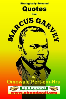 Strategically Selected Quotes From Marcus Garvey - Pert-Em-Hru, Omowale Ru