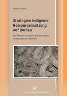 Strategien Indigener Ressourcennutzung Auf Borneo: Eine Fallstudie Aus Einem Dayak Benuaq Dorf in Ost-Kalimantan, Indonesien