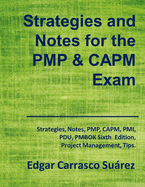 Strategies and Notes for the PMP and CAPM Exam: Strategies, Notes, PMP, CAPM, PMI, Project Management Professional, Certified Associate in Project Management, PDU, PMBOK Sixth Edition, Tips.