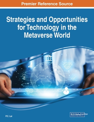 Strategies and Opportunities for Technology in the Metaverse World - Lai, P C (Editor)