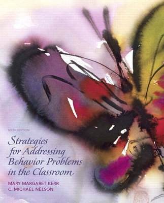 Strategies for Addressing Behavior Problems in the Classroom - Kerr, Mary, and Nelson, C Michael