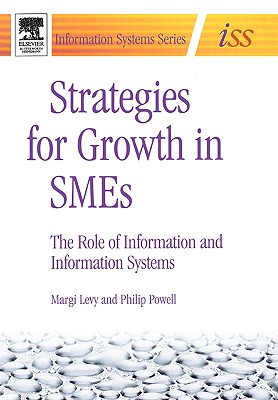 Strategies for Growth in Smes: The Role of Information and Information Sytems - Levy, Margi, and Powell, Philip, Op