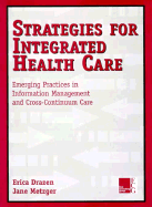 Strategies for Integrated Health Care: Emerging Practices in Information Management and Cross-Continuum Care