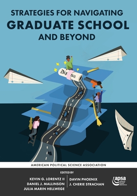 Strategies for Navigating Graduate School and Beyond - Lorentz, Kevin G (Editor), and Mallinson, Daniel J (Editor), and Hellwege, Julia Marin (Editor)