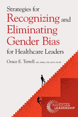 Strategies for Recognizing and Eliminating Gender Bias for Healthcare Leaders - Terrell, Grace E