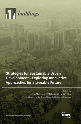 Strategies for Sustainable Urban Development-Exploring Innovative Approaches for a Liveable Future - Shen, Liyin (Guest editor), and Ochoa, Jorge (Guest editor), and Bao, Haijun (Guest editor)