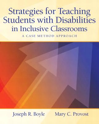 Strategies for Teaching Students with Disabilities in Inclusive Classrooms: A Case Method Approach - Boyle, Joseph, and Provost, Mary