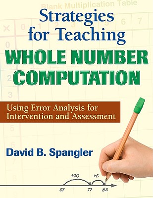 Strategies for Teaching Whole Number Computation: Using Error Analysis for Intervention and Assessment - Spangler, David B