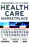 Strategies for the New Health Care Marketplace: Managing the Convergence of Consumerism & Technology