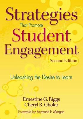 Strategies That Promote Student Engagement: Unleashing the Desire to Learn - Riggs, Ernestine G, and Gholar, Cheryl R