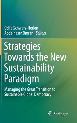 Strategies Towards the New Sustainability Paradigm: Managing the Great Transition to Sustainable Global Democracy - Schwarz-Herion, Odile (Editor), and Omran, Abdelnaser (Editor)